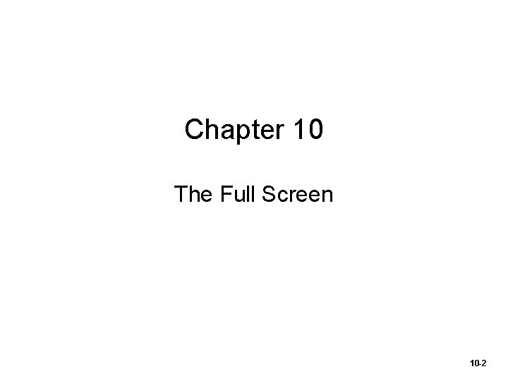 Chapter 10 The Full Screen 10 -2 