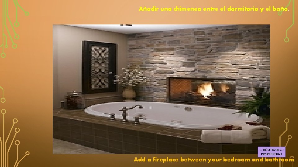 Añadir una chimenea entre el dormitorio y el baño. Add a fireplace between your