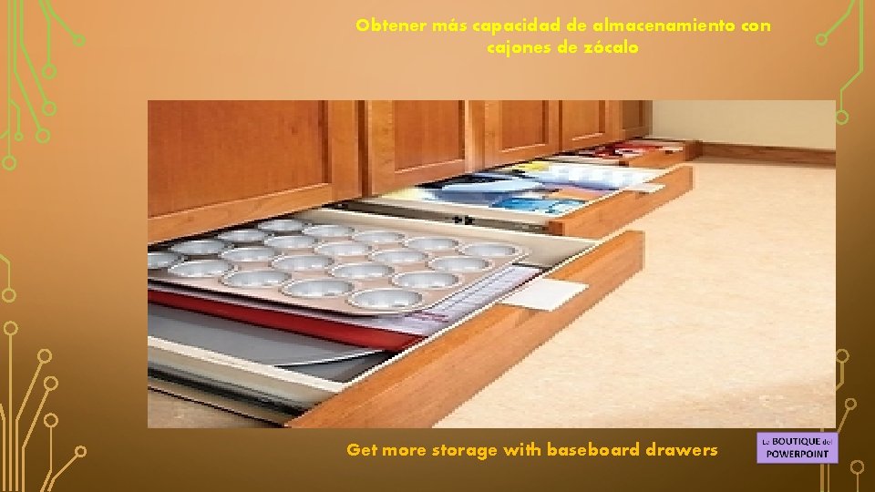 Obtener más capacidad de almacenamiento con cajones de zócalo Get more storage with baseboard