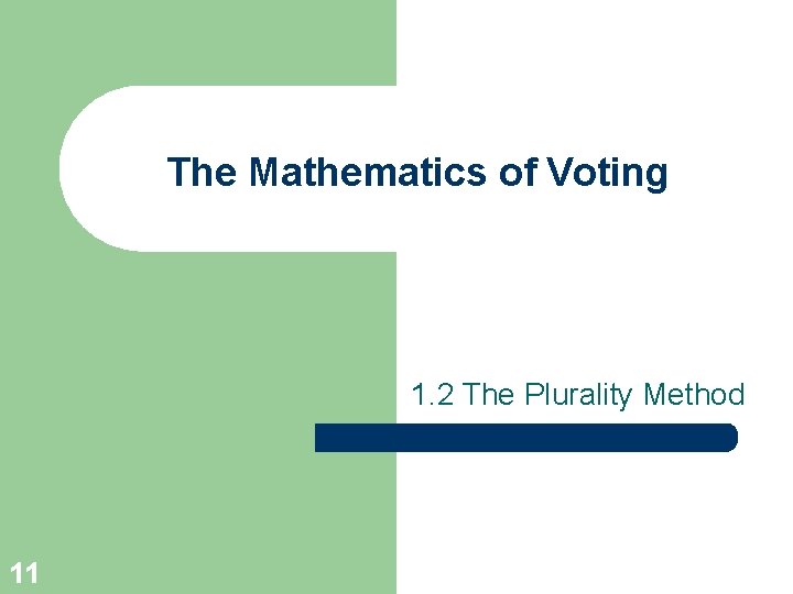 The Mathematics of Voting 1. 2 The Plurality Method 11 