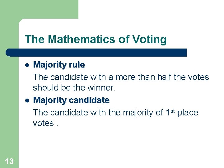 The Mathematics of Voting l l 13 Majority rule The candidate with a more