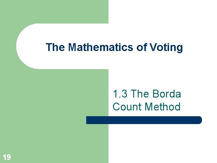 The Mathematics of Voting 1. 3 The Borda Count Method 19 