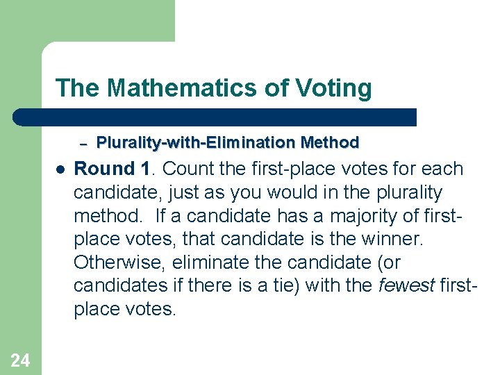 The Mathematics of Voting – l 24 Plurality-with-Elimination Method Round 1. Count the first-place