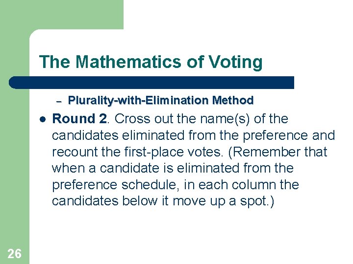 The Mathematics of Voting – l 26 Plurality-with-Elimination Method Round 2. Cross out the