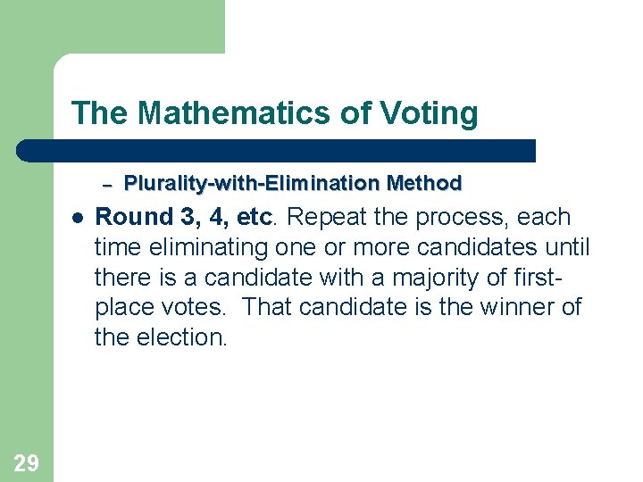 The Mathematics of Voting – l 29 Plurality-with-Elimination Method Round 3, 4, etc. Repeat