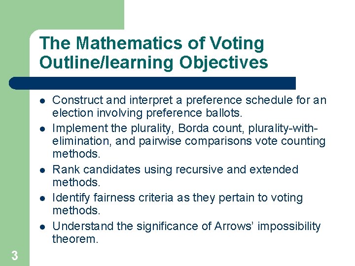 The Mathematics of Voting Outline/learning Objectives l l l 3 Construct and interpret a