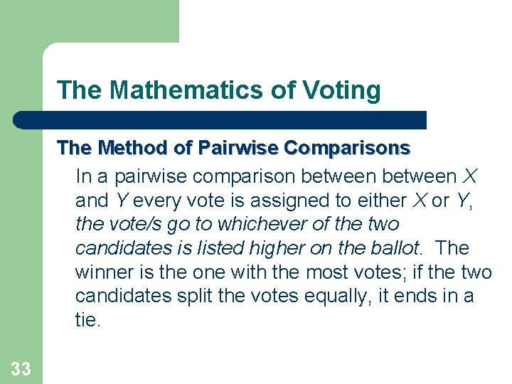 The Mathematics of Voting The Method of Pairwise Comparisons In a pairwise comparison between