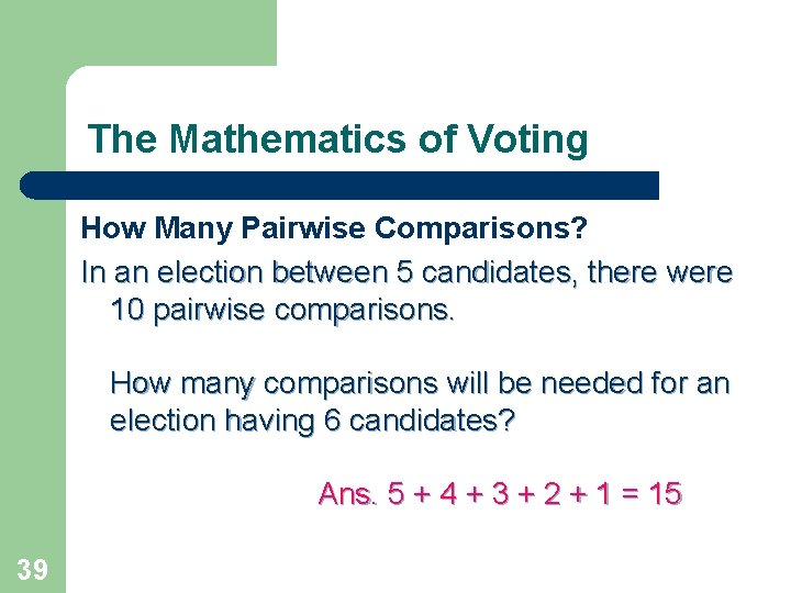 The Mathematics of Voting How Many Pairwise Comparisons? In an election between 5 candidates,