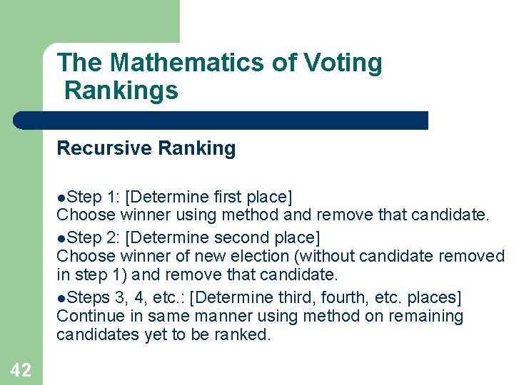 The Mathematics of Voting Rankings Recursive Ranking l. Step 1: [Determine first place] Choose