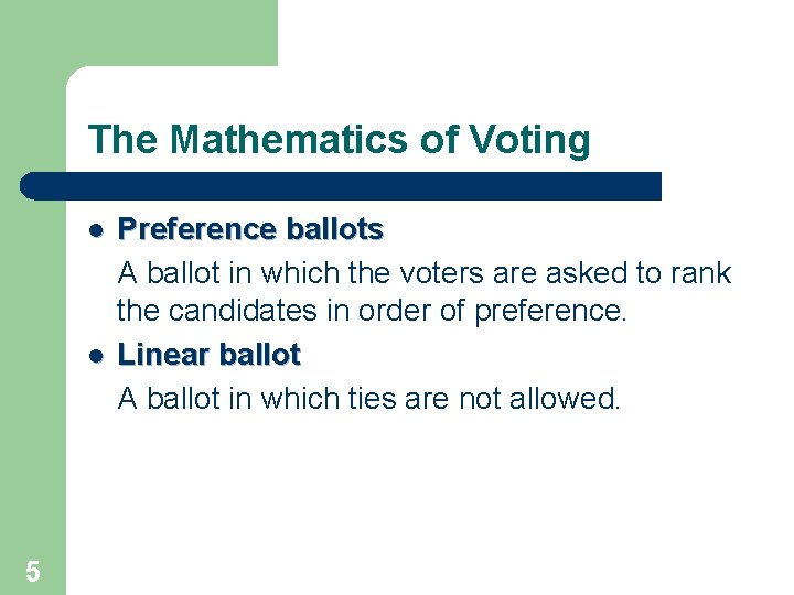 The Mathematics of Voting l l 5 Preference ballots A ballot in which the