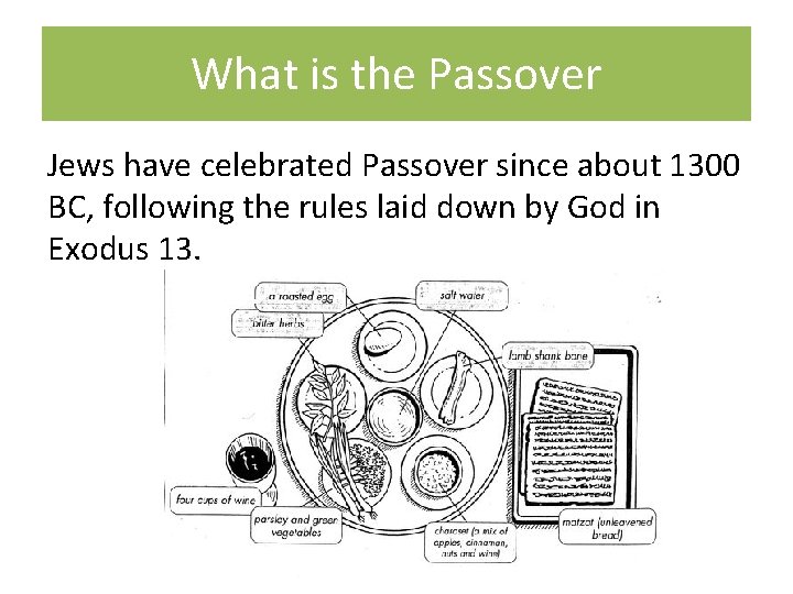 What is the Passover Jews have celebrated Passover since about 1300 BC, following the