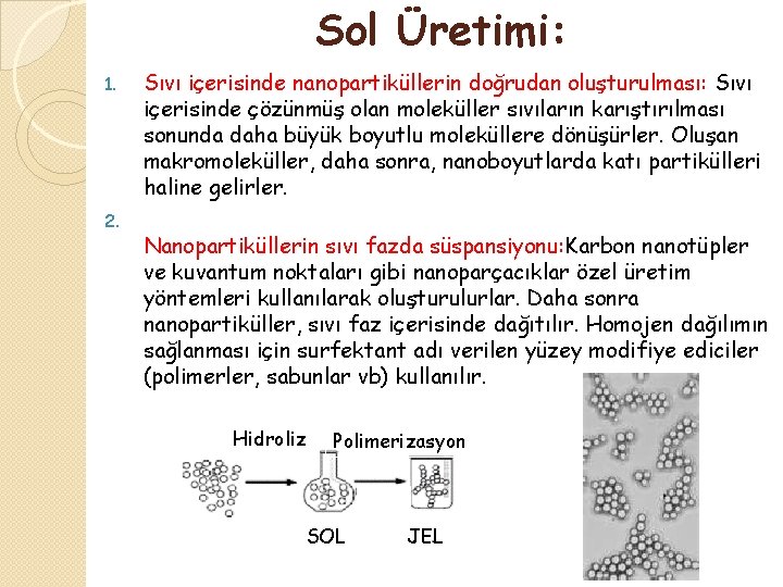 Sol Üretimi: 1. 2. Sıvı içerisinde nanopartiküllerin doğrudan oluşturulması: Sıvı içerisinde çözünmüş olan moleküller