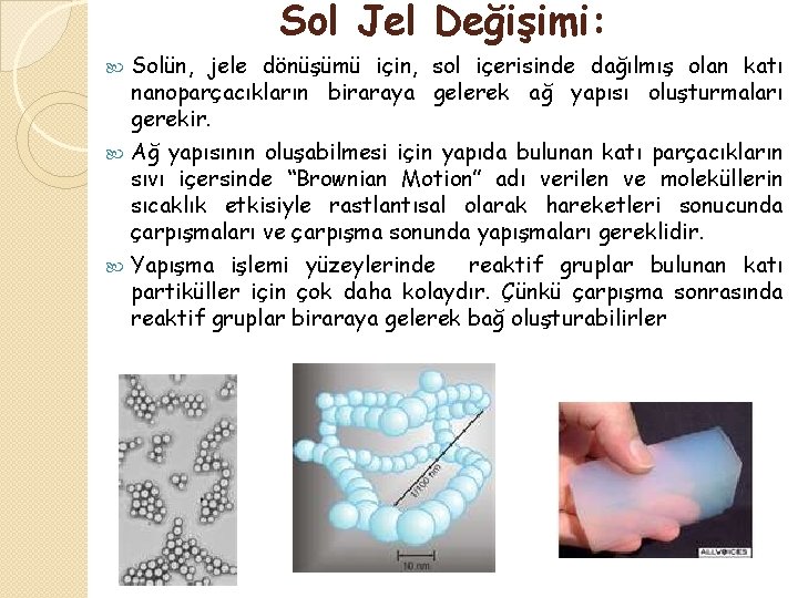 Sol Jel Değişimi: Solün, jele dönüşümü için, sol içerisinde dağılmış olan katı nanoparçacıkların biraraya