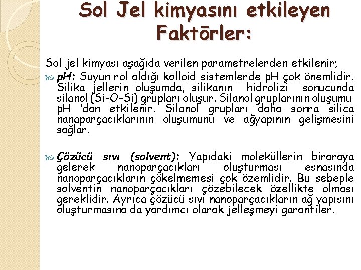 Sol Jel kimyasını etkileyen Faktörler: Sol jel kimyası aşağıda verilen parametrelerden etkilenir; p. H: