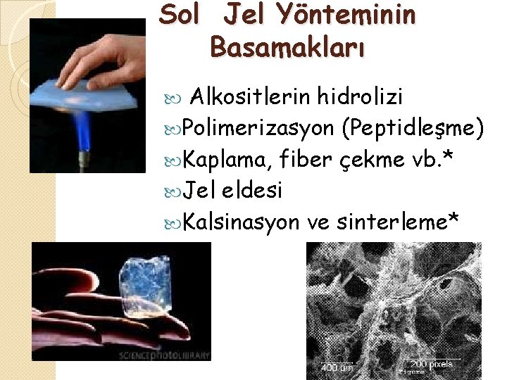 Sol Jel Yönteminin Basamakları Alkositlerin hidrolizi Polimerizasyon (Peptidleşme) Kaplama, fiber çekme vb. * Jel