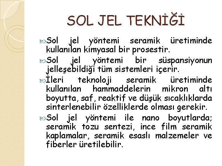 SOL JEL TEKNİĞİ Sol jel yöntemi seramik üretiminde kullanılan kimyasal bir prosestir. Sol jel