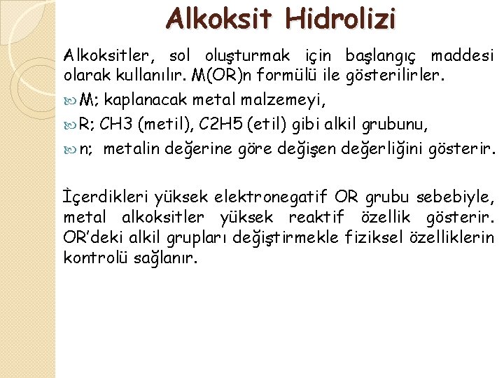 Alkoksit Hidrolizi Alkoksitler, sol oluşturmak için başlangıç maddesi olarak kullanılır. M(OR)n formülü ile gösterilirler.