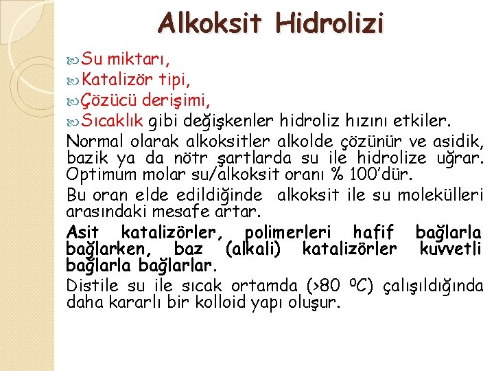 Alkoksit Hidrolizi Su miktarı, Katalizör tipi, Çözücü derişimi, Sıcaklık gibi değişkenler hidroliz hızını etkiler.