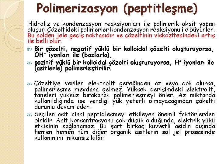 Polimerizasyon (peptitleşme) Hidroliz ve kondenzasyon reaksiyonları ile polimerik oksit yapısı oluşur. Çözeltideki polimerler kondenzasyon