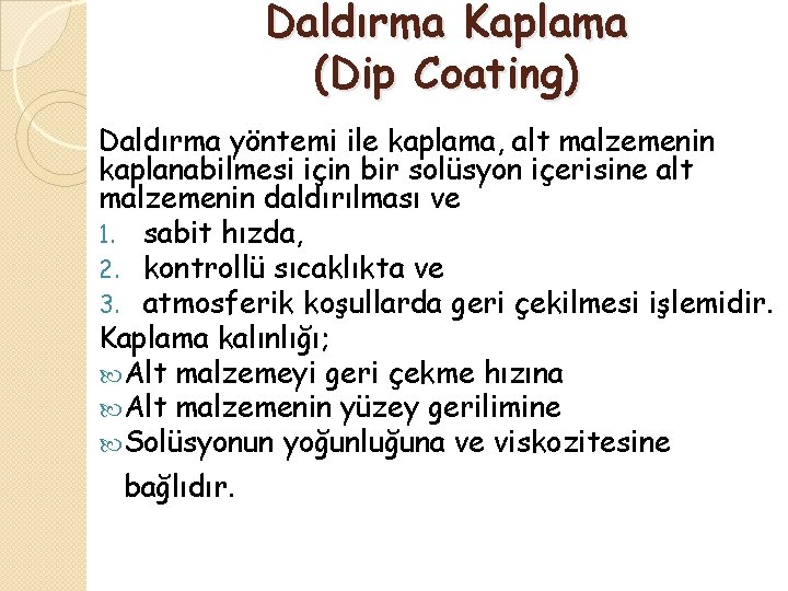 Daldırma Kaplama (Dip Coating) Daldırma yöntemi ile kaplama, alt malzemenin kaplanabilmesi için bir solüsyon