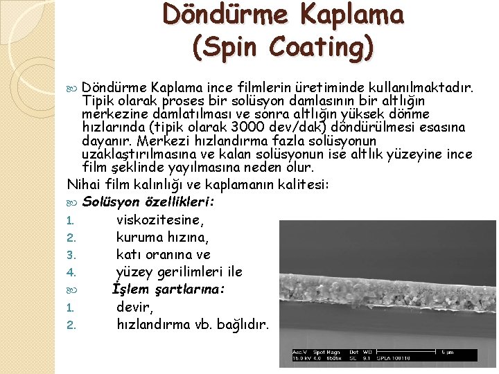 Döndürme Kaplama (Spin Coating) Döndürme Kaplama ince filmlerin üretiminde kullanılmaktadır. Tipik olarak proses bir