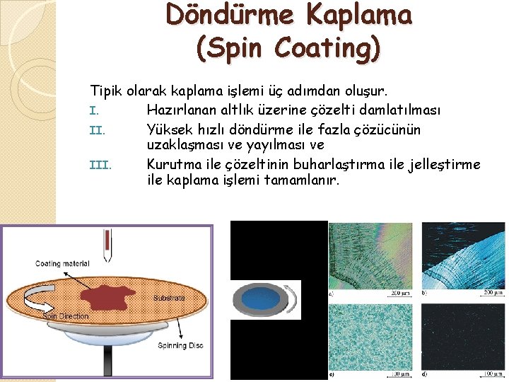 Döndürme Kaplama (Spin Coating) Tipik olarak kaplama işlemi üç adımdan oluşur. I. Hazırlanan altlık