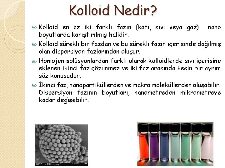 Kolloid Nedir? Kolloid en az iki farklı fazın (katı, sıvı veya gaz) nano boyutlarda