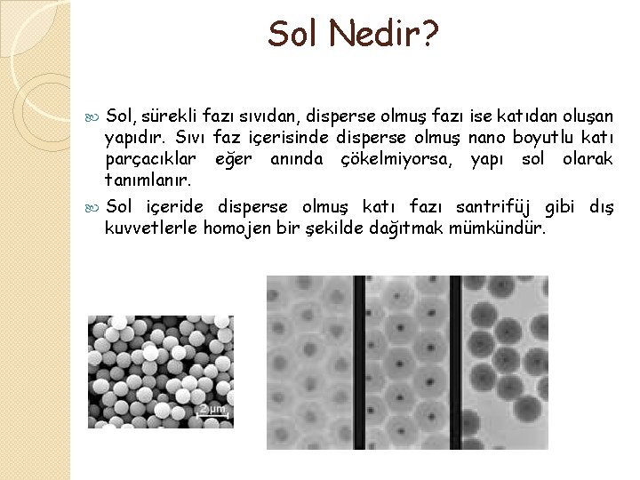 Sol Nedir? Sol, sürekli fazı sıvıdan, disperse olmuş fazı ise katıdan oluşan yapıdır. Sıvı