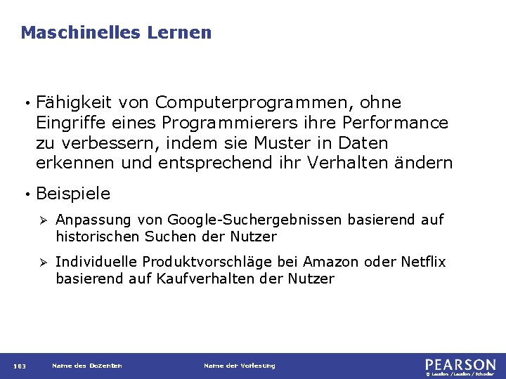 Maschinelles Lernen • Fähigkeit von Computerprogrammen, ohne Eingriffe eines Programmierers ihre Performance zu verbessern,