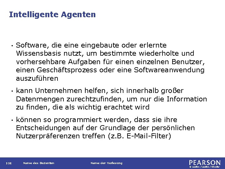 Intelligente Agenten • Software, die eingebaute oder erlernte Wissensbasis nutzt, um bestimmte wiederholte und