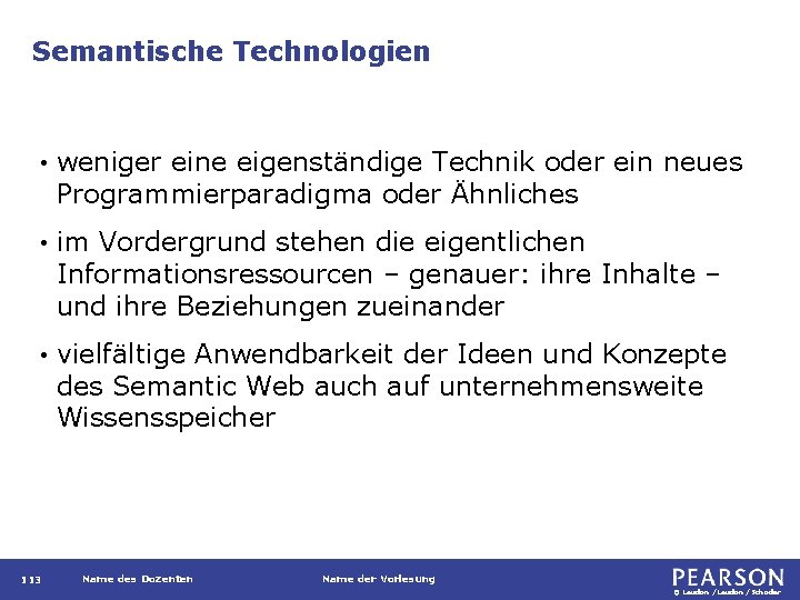 Semantische Technologien • weniger eine eigenständige Technik oder ein neues Programmierparadigma oder Ähnliches •