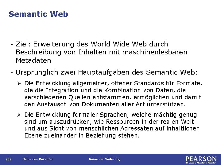 Semantic Web • Ziel: Erweiterung des World Wide Web durch Beschreibung von Inhalten mit