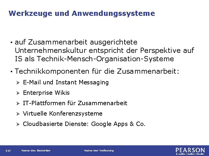 Werkzeuge und Anwendungssysteme • auf Zusammenarbeit ausgerichtete Unternehmenskultur entspricht der Perspektive auf IS als