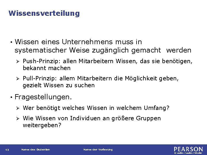 Wissensverteilung • • 43 Wissen eines Unternehmens muss in systematischer Weise zugänglich gemacht werden