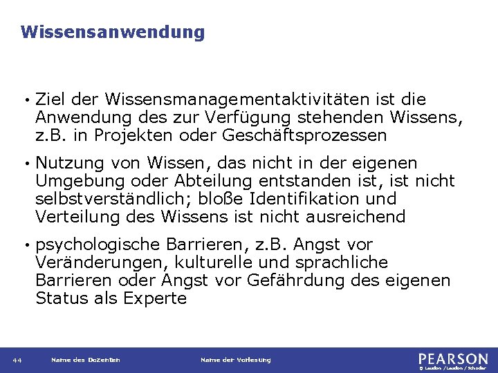 Wissensanwendung 44 • Ziel der Wissensmanagementaktivitäten ist die Anwendung des zur Verfügung stehenden Wissens,