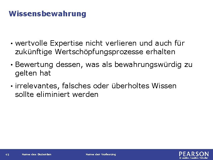 Wissensbewahrung 45 • wertvolle Expertise nicht verlieren und auch für zukünftige Wertschöpfungsprozesse erhalten •