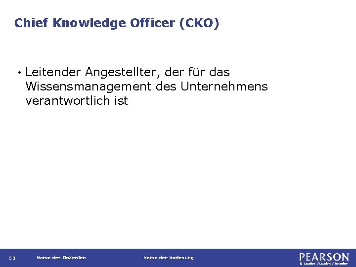 Chief Knowledge Officer (CKO) • 53 Leitender Angestellter, der für das Wissensmanagement des Unternehmens