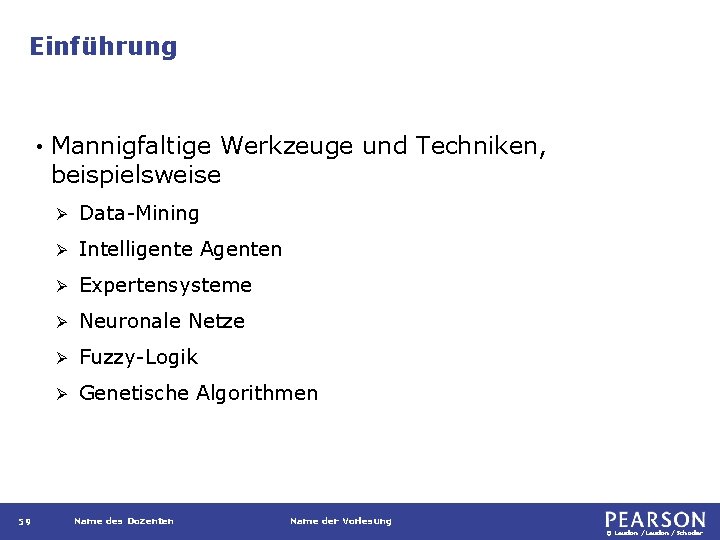 Einführung • 59 Mannigfaltige Werkzeuge und Techniken, beispielsweise Ø Data-Mining Ø Intelligente Agenten Ø