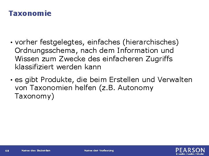 Taxonomie 68 • vorher festgelegtes, einfaches (hierarchisches) Ordnungsschema, nach dem Information und Wissen zum