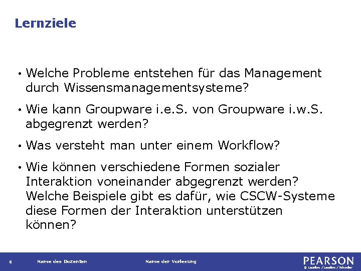 Lernziele 6 • Welche Probleme entstehen für das Management durch Wissensmanagementsysteme? • Wie kann