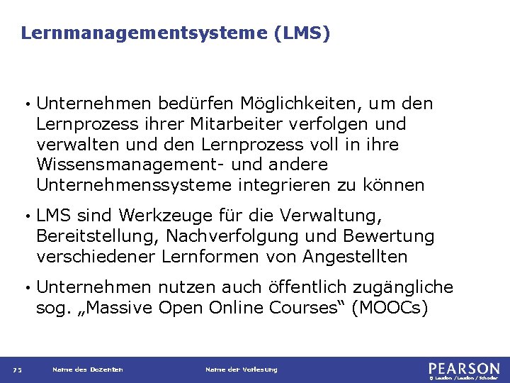 Lernmanagementsysteme (LMS) 75 • Unternehmen bedürfen Möglichkeiten, um den Lernprozess ihrer Mitarbeiter verfolgen und