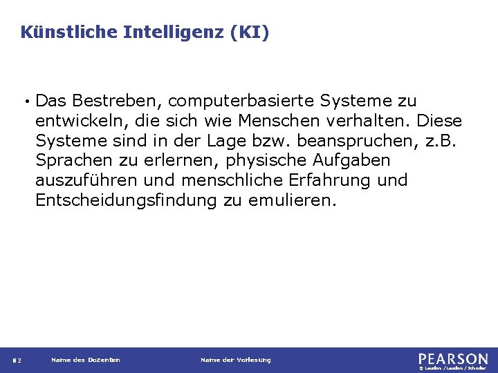 Künstliche Intelligenz (KI) • 82 Das Bestreben, computerbasierte Systeme zu entwickeln, die sich wie