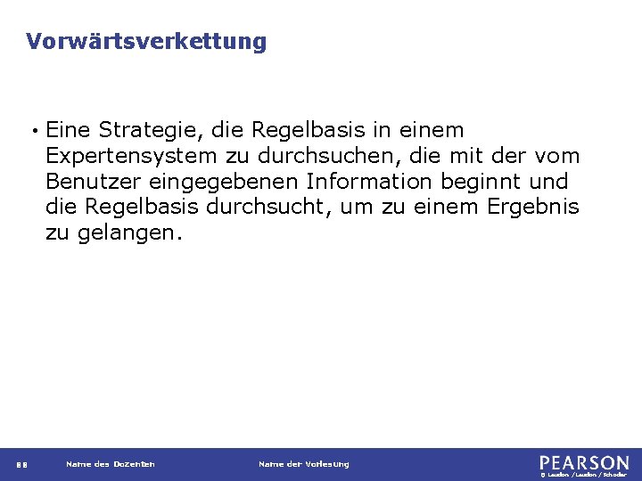 Vorwärtsverkettung • 88 Eine Strategie, die Regelbasis in einem Expertensystem zu durchsuchen, die mit