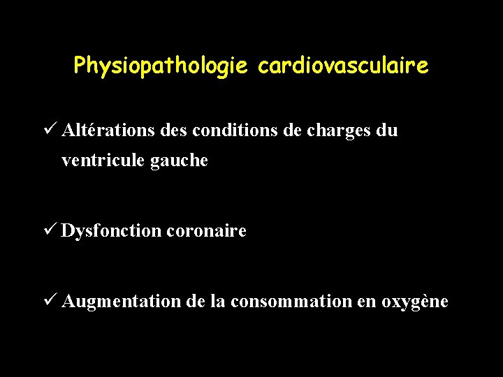 Physiopathologie cardiovasculaire ü Altérations des conditions de charges du ventricule gauche ü Dysfonction coronaire