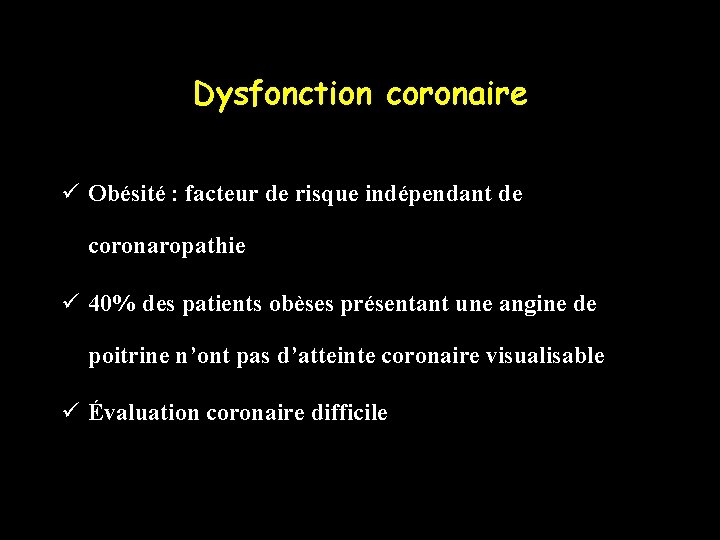 Dysfonction coronaire ü Obésité : facteur de risque indépendant de coronaropathie ü 40% des