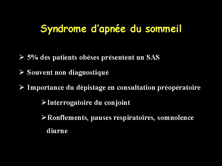 Syndrome d’apnée du sommeil Ø 5% des patients obèses présentent un SAS Ø Souvent