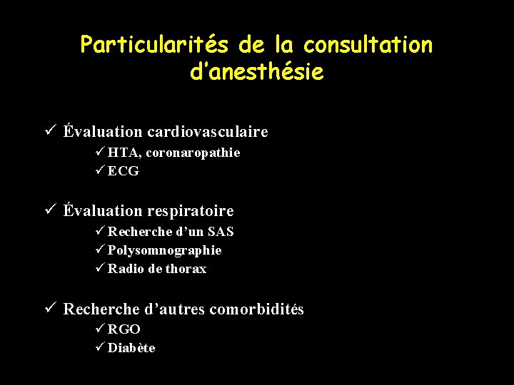 Particularités de la consultation d’anesthésie ü Évaluation cardiovasculaire ü HTA, coronaropathie ü ECG ü