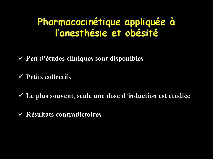 Pharmacocinétique appliquée à l’anesthésie et obésité ü Peu d’études cliniques sont disponibles ü Petits