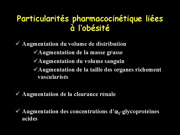 Particularités pharmacocinétique liées à l’obésité ü Augmentation du volume de distribution üAugmentation de la