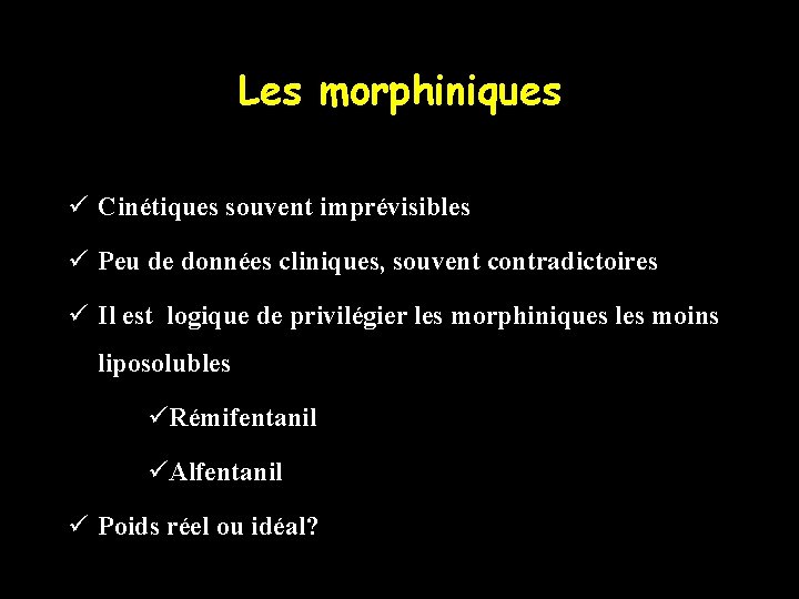 Les morphiniques ü Cinétiques souvent imprévisibles ü Peu de données cliniques, souvent contradictoires ü